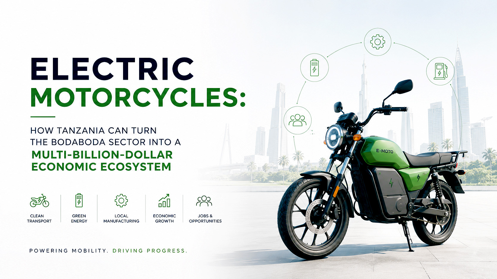 ELECTRIC MOTORCYCLES: HOW TANZANIA CAN TURN THE BODABODA SECTOR INTO A MULTI-BILLION-DOLLAR ECONOMIC ECOSYSTEM